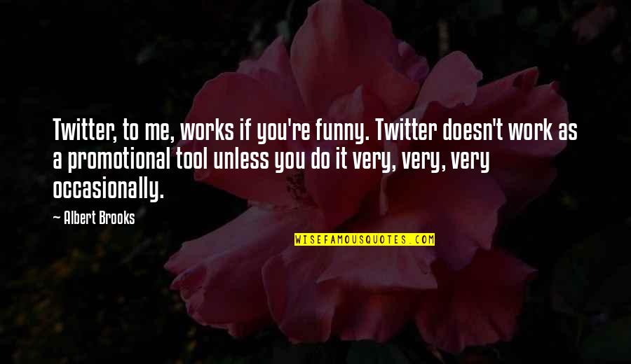 Ap Postal Quotes By Albert Brooks: Twitter, to me, works if you're funny. Twitter