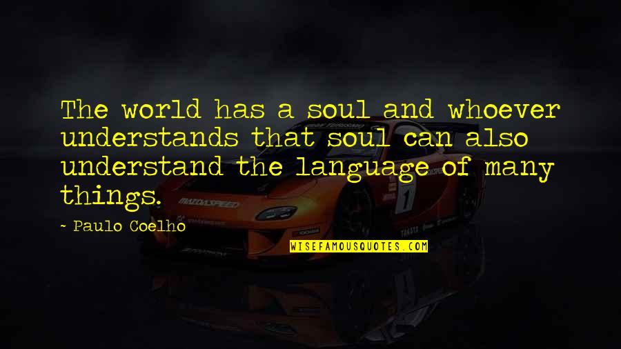 Ap Public Quotes By Paulo Coelho: The world has a soul and whoever understands Ap Public Quotes By Paulo Coelho: The world has a soul and whoever understands