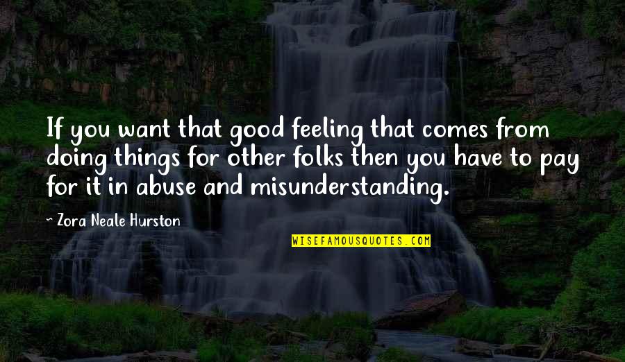 Ap Public Quotes By Zora Neale Hurston: If you want that good feeling that comes Ap Public Quotes By Zora Neale Hurston: If you want that good feeling that comes