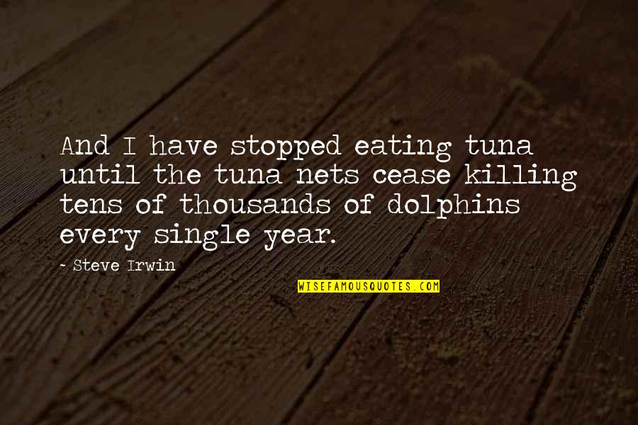 Ap Stylebook Quotes By Steve Irwin: And I have stopped eating tuna until the