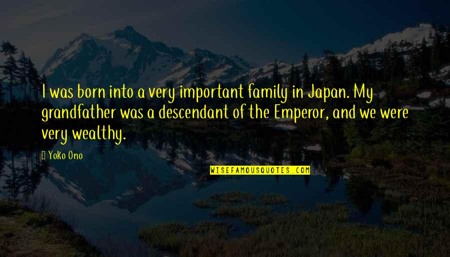 Apa 6th Style Quotes By Yoko Ono: I was born into a very important family