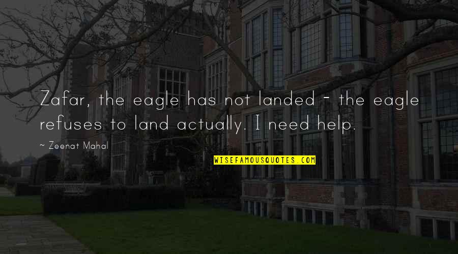 Apa 6th Style Quotes By Zeenat Mahal: Zafar, the eagle has not landed - the