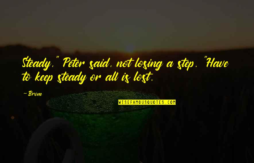 Apa Arti Kata Quotes By Brom: Steady," Peter said, not losing a step. "Have