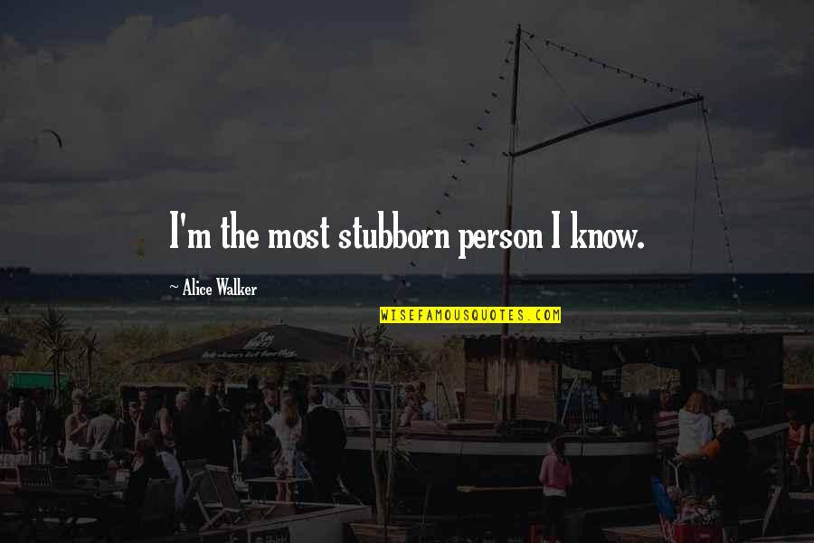 Apa Citation Long Quotes By Alice Walker: I'm the most stubborn person I know.