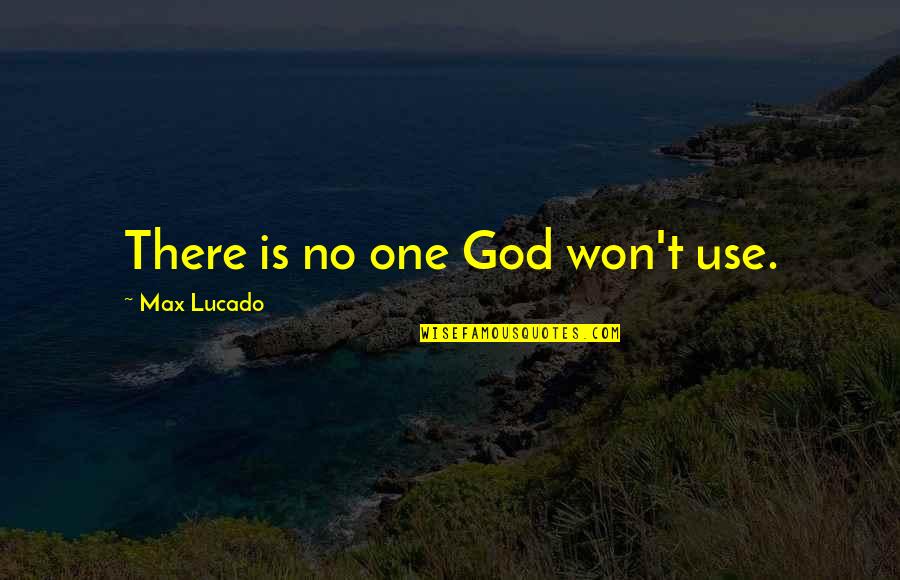 Apa Footnotes Quotes By Max Lucado: There is no one God won't use.