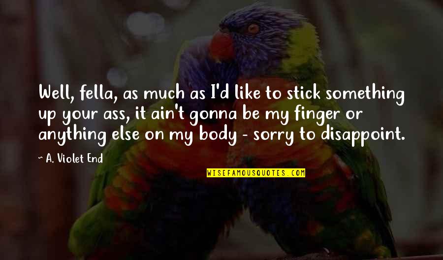 Apa Indented Quotes By A. Violet End: Well, fella, as much as I'd like to Apa Indented Quotes By A. Violet End: Well, fella, as much as I'd like to