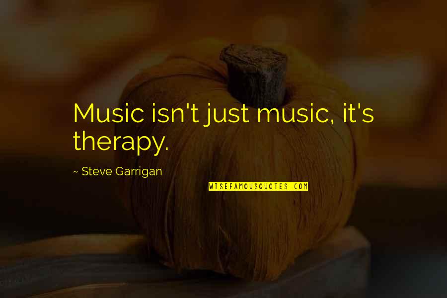 Apa Italicized Quotes By Steve Garrigan: Music isn't just music, it's therapy.