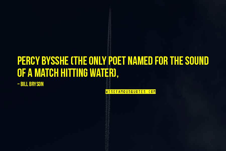 Apa Makna Kata Quotes By Bill Bryson: Percy Bysshe (the only poet named for the