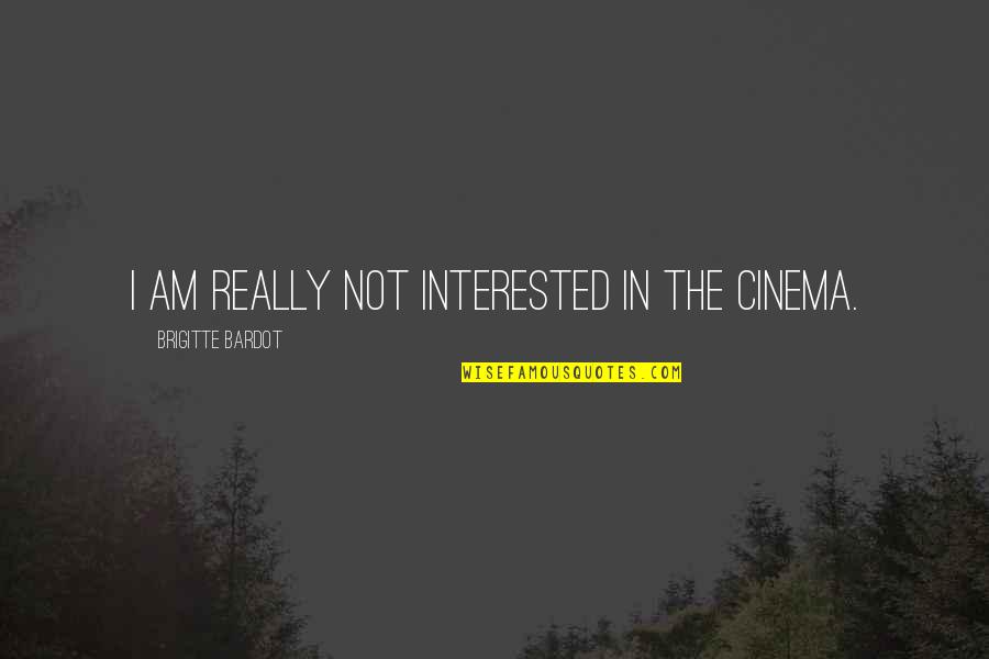 Apa Makna Kata Quotes By Brigitte Bardot: I am really not interested in the cinema. Apa Makna Kata Quotes By Brigitte Bardot: I am really not interested in the cinema.