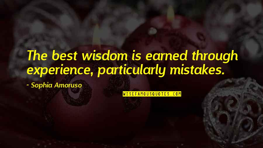 Apa Maksud Quotes By Sophia Amoruso: The best wisdom is earned through experience, particularly