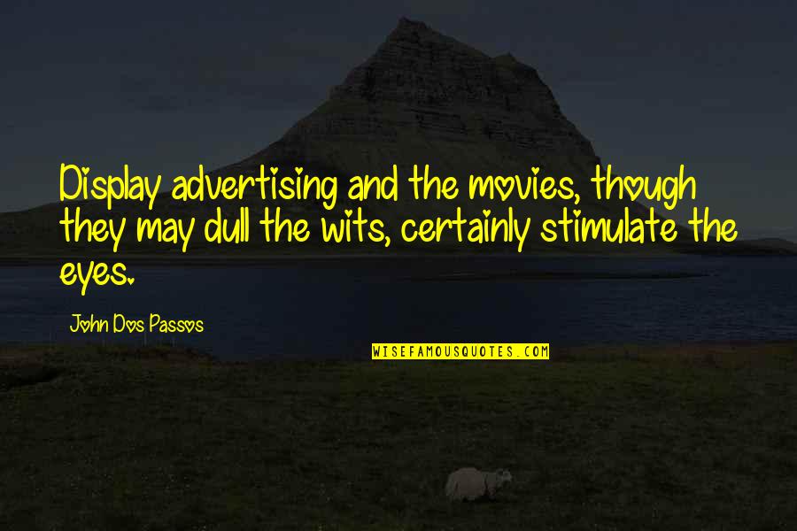 Apa Manual 6th Edition Quotes By John Dos Passos: Display advertising and the movies, though they may