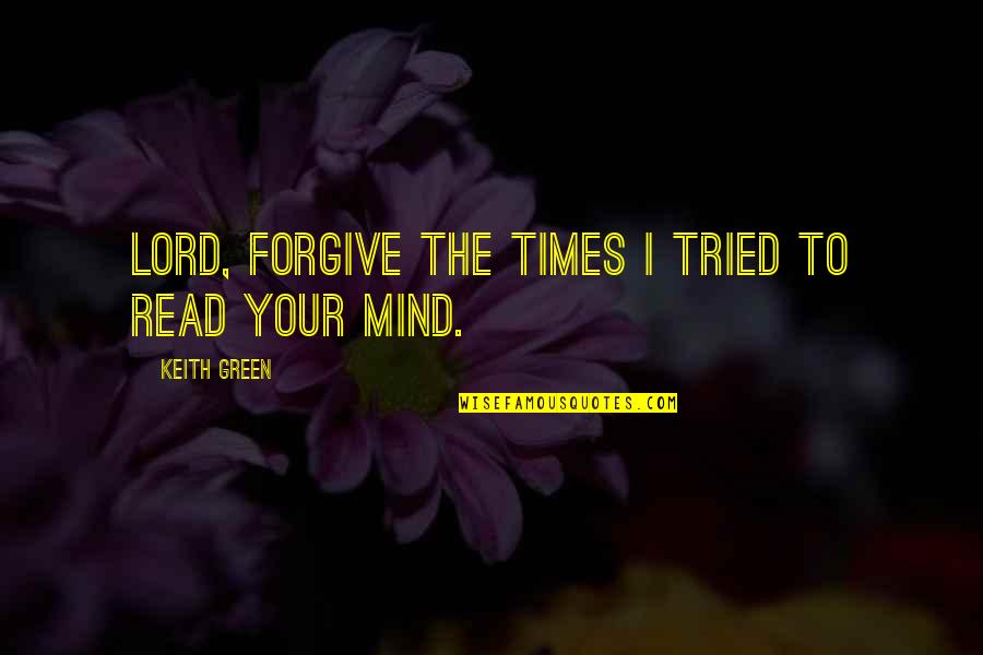 Apa Pengertian Quotes By Keith Green: Lord, forgive the times I tried to read Apa Pengertian Quotes By Keith Green: Lord, forgive the times I tried to read