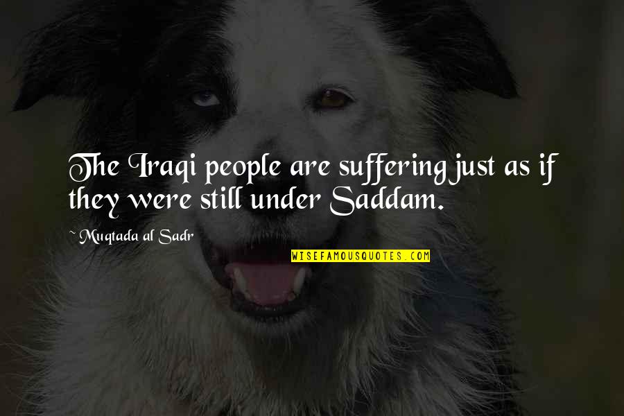 Apa References Quotes By Muqtada Al Sadr: The Iraqi people are suffering just as if