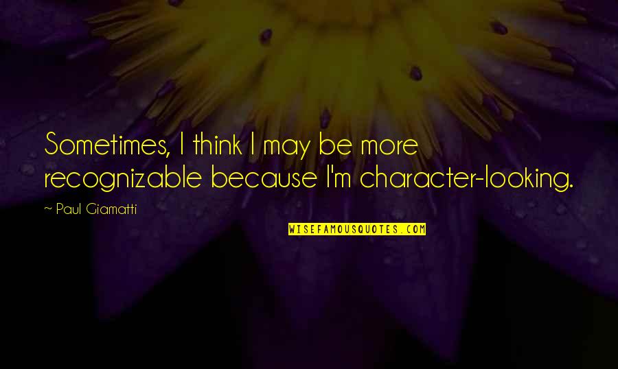 Apa Style Citation Quotes By Paul Giamatti: Sometimes, I think I may be more recognizable