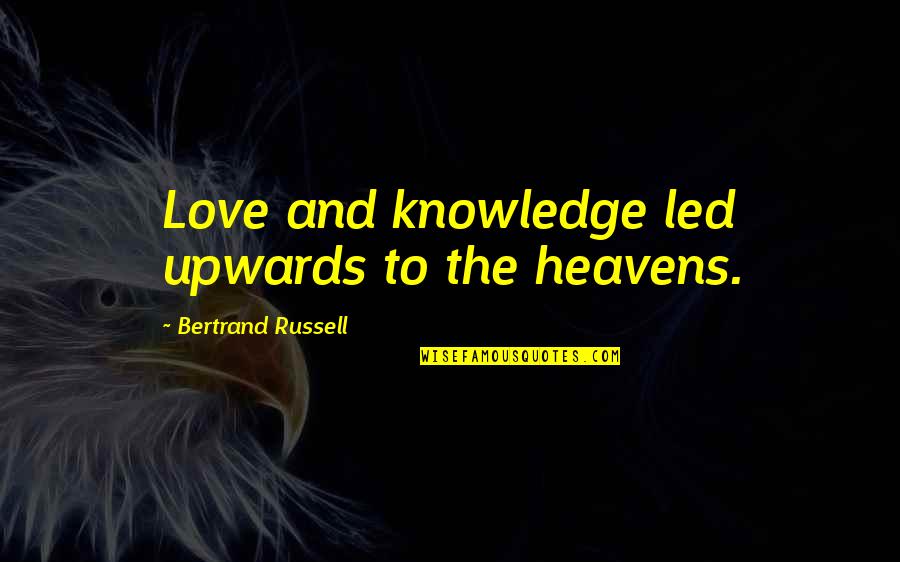 Apa Style Short Quotes By Bertrand Russell: Love and knowledge led upwards to the heavens.