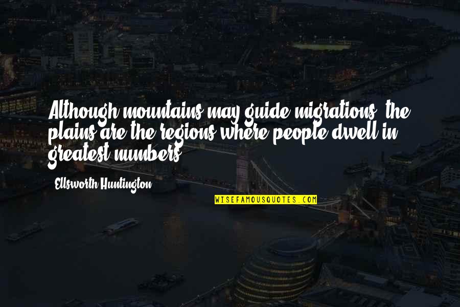 Apa Style Short Quotes By Ellsworth Huntington: Although mountains may guide migrations, the plains are