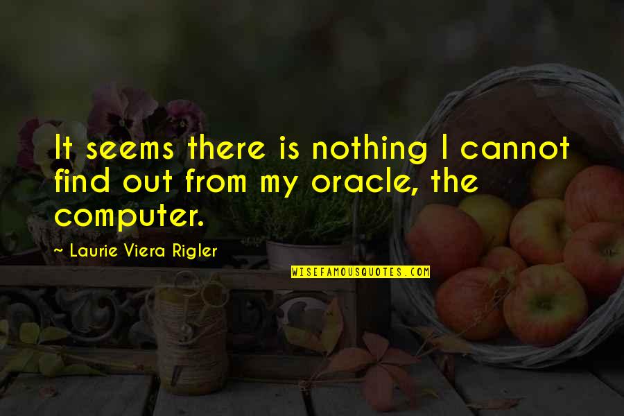 Apa Used Quotes By Laurie Viera Rigler: It seems there is nothing I cannot find