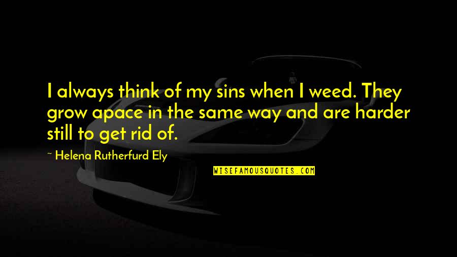 Apace Quotes By Helena Rutherfurd Ely: I always think of my sins when I