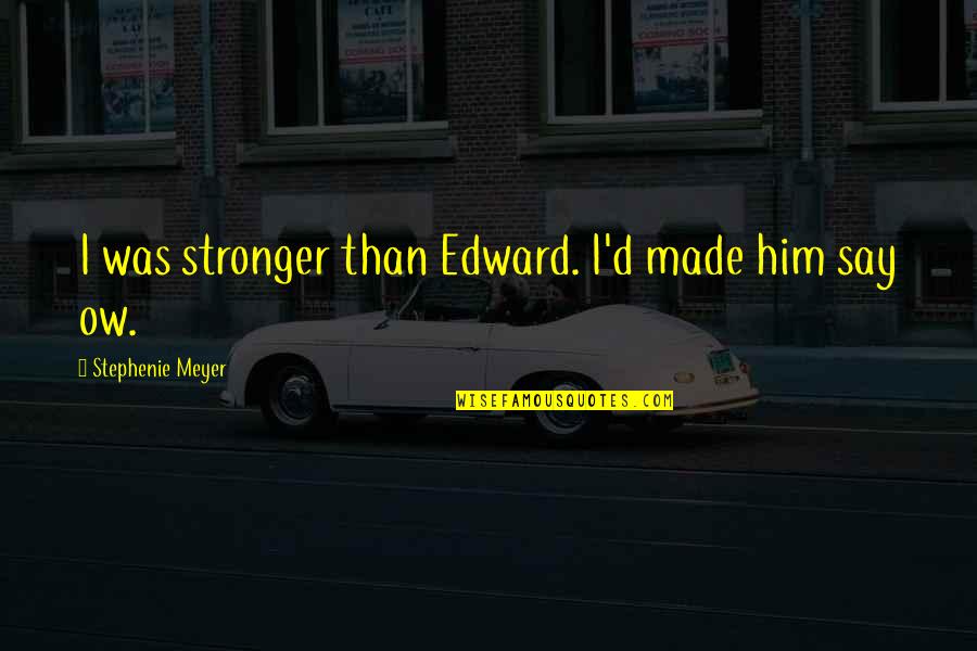 Apache Blessings Quotes By Stephenie Meyer: I was stronger than Edward. I'd made him