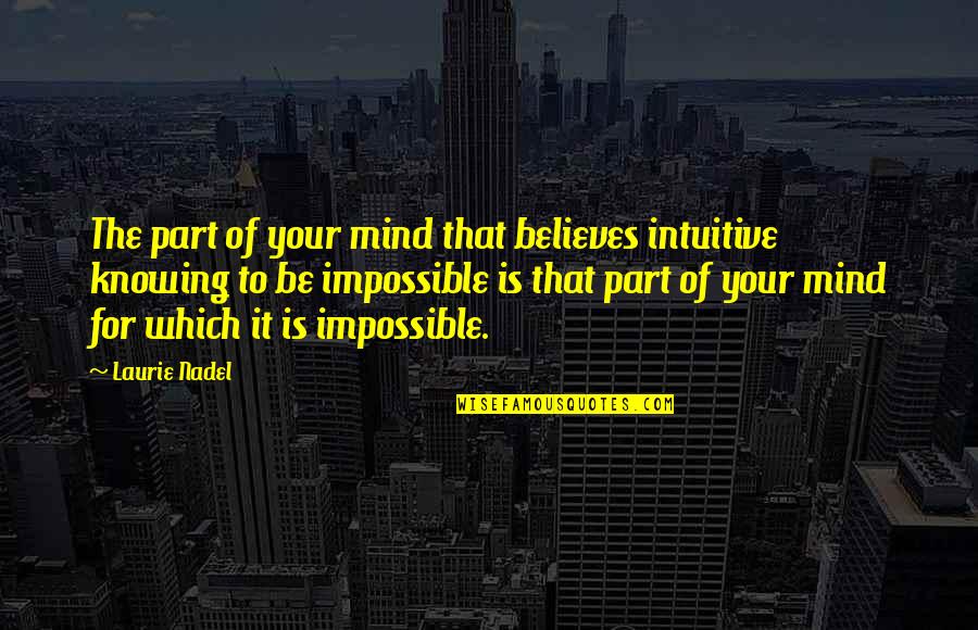 Apache Quotes By Laurie Nadel: The part of your mind that believes intuitive