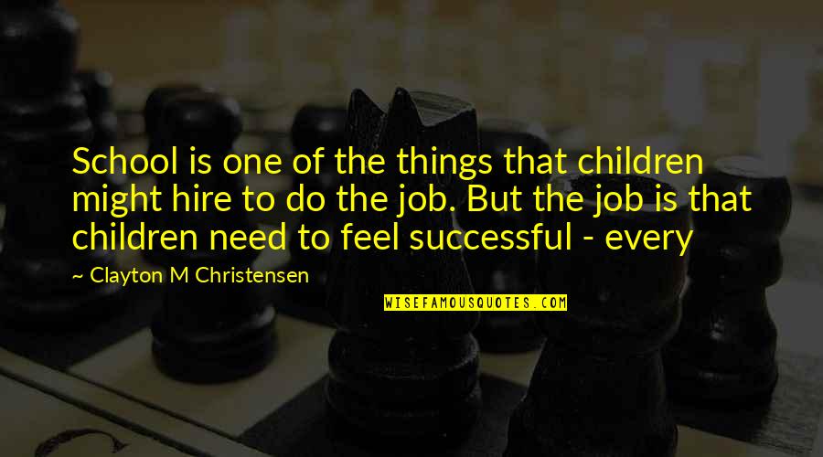 Apache Tribe Quotes By Clayton M Christensen: School is one of the things that children