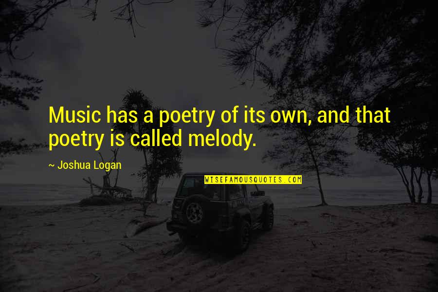 Apache Wise Quotes By Joshua Logan: Music has a poetry of its own, and