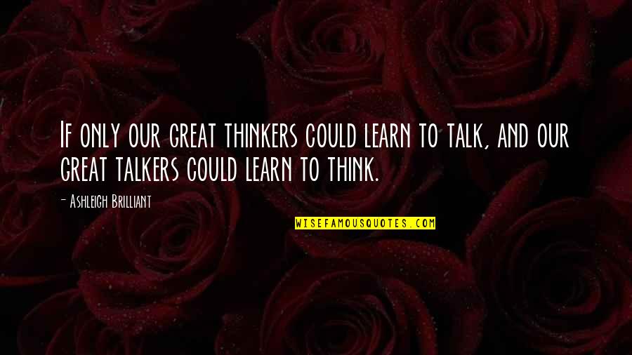 Apacible Antonimo Quotes By Ashleigh Brilliant: If only our great thinkers could learn to