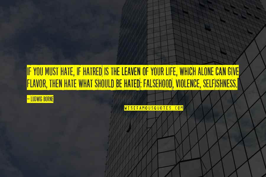 Apacible Antonimo Quotes By Ludwig Borne: If you must hate, if hatred is the