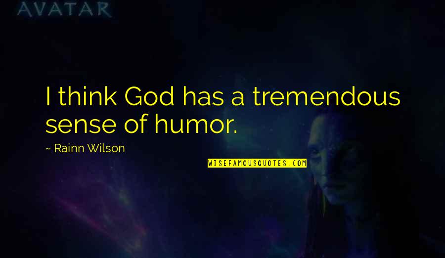 Apacible Antonimo Quotes By Rainn Wilson: I think God has a tremendous sense of