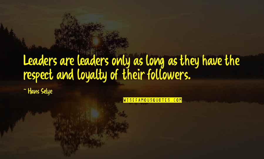 Apacible Lpu Quotes By Hans Selye: Leaders are leaders only as long as they