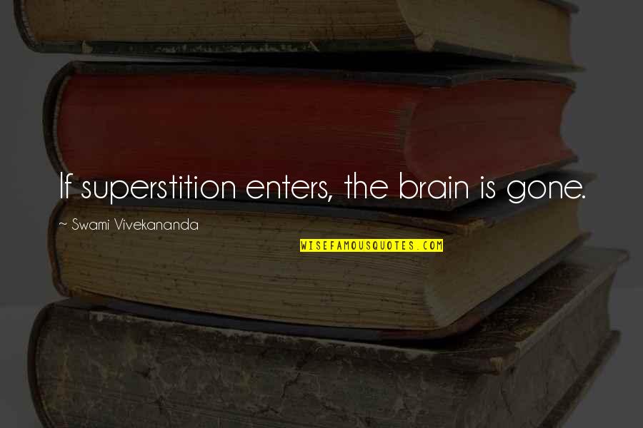 Apacible Lpu Quotes By Swami Vivekananda: If superstition enters, the brain is gone.