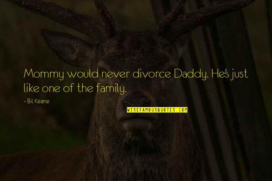 Apadravya Barbell Quotes By Bil Keane: Mommy would never divorce Daddy. He's just like
