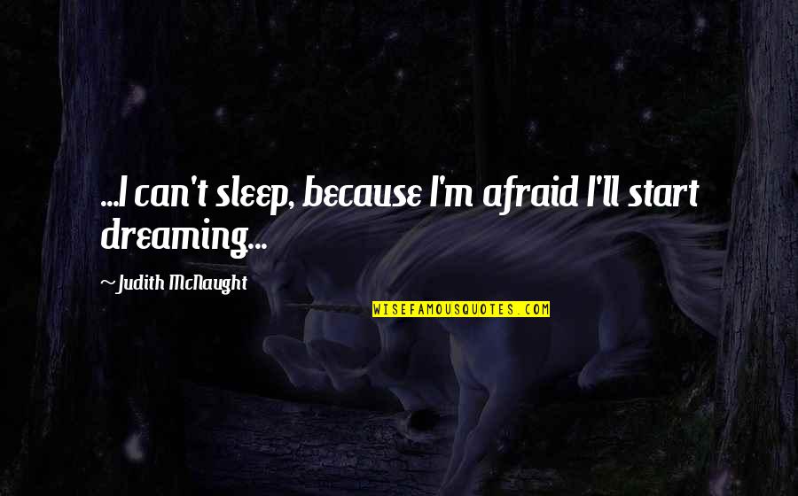 Apadravya Barbell Quotes By Judith McNaught: ...I can't sleep, because I'm afraid I'll start