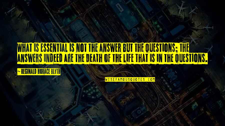 Apadravya Barbell Quotes By Reginald Horace Blyth: What is essential is not the answer but
