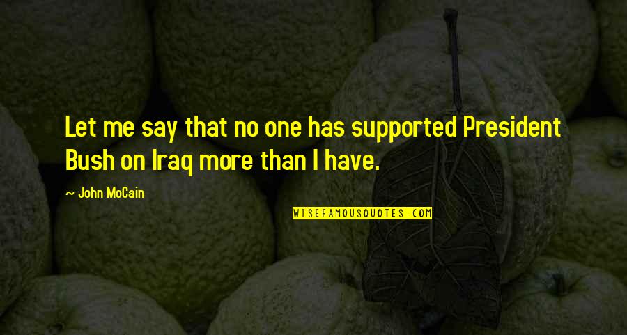 Apagandose Quotes By John McCain: Let me say that no one has supported