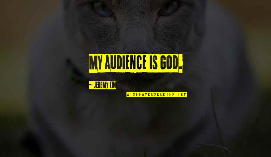 Apagar La Alarma Quotes By Jeremy Lin: My audience is God.