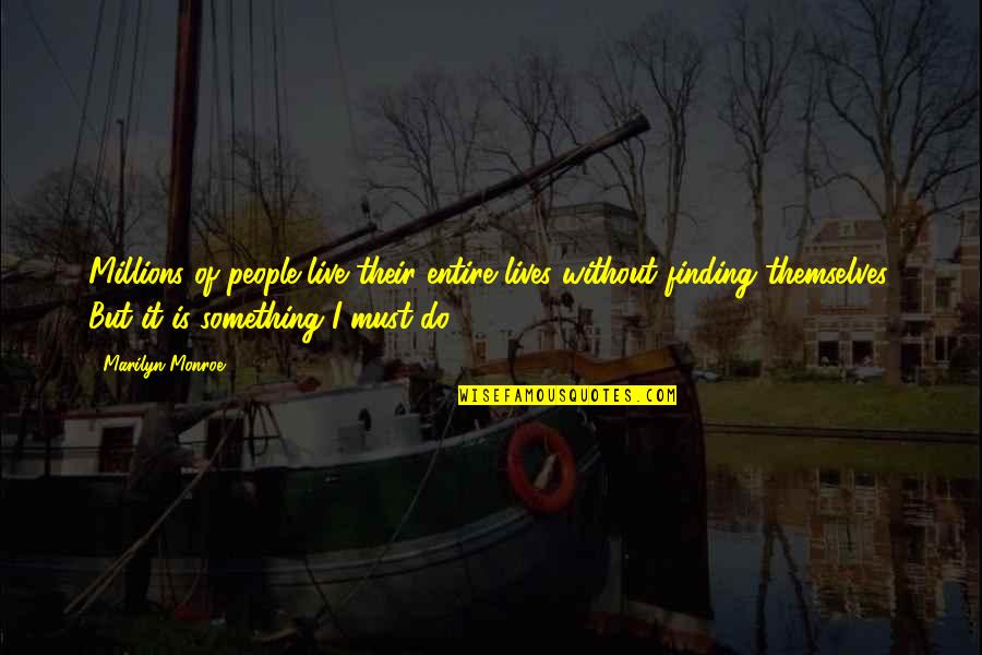 Apagar La Alarma Quotes By Marilyn Monroe: Millions of people live their entire lives without Apagar La Alarma Quotes By Marilyn Monroe: Millions of people live their entire lives without