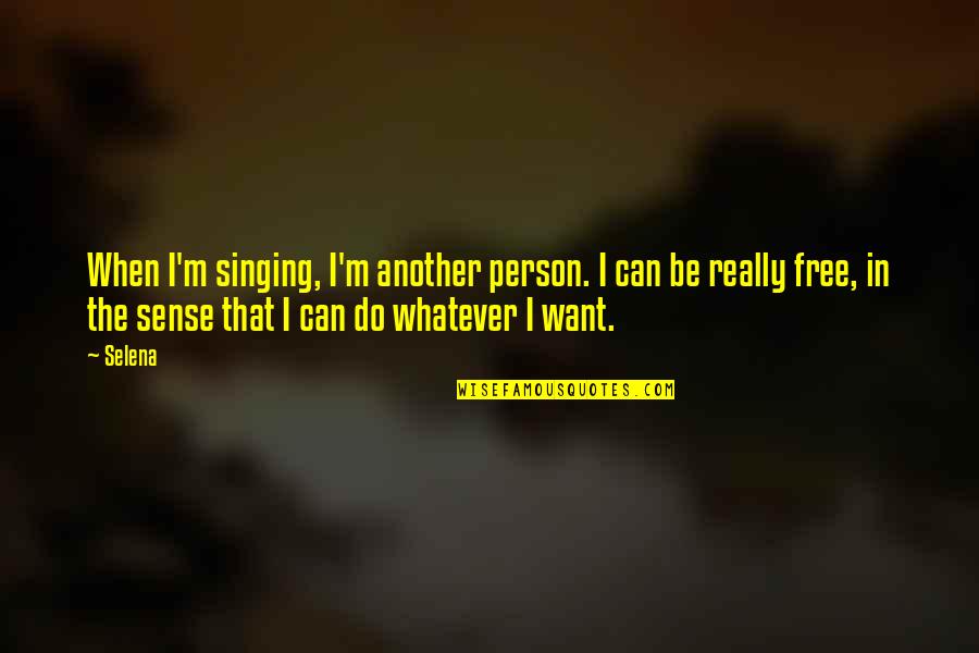 Apage Quotes By Selena: When I'm singing, I'm another person. I can