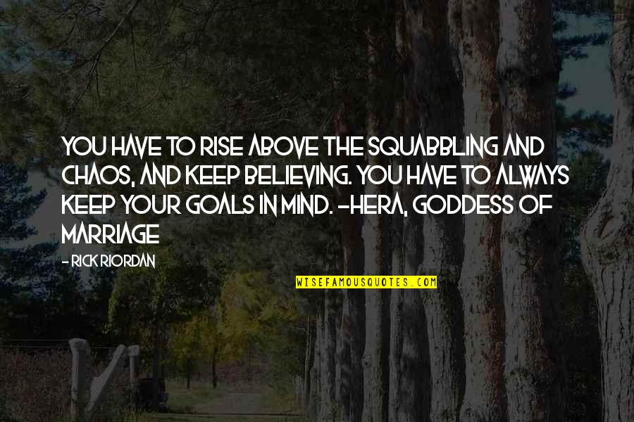 Apago Las Velas Quotes By Rick Riordan: You have to rise above the squabbling and