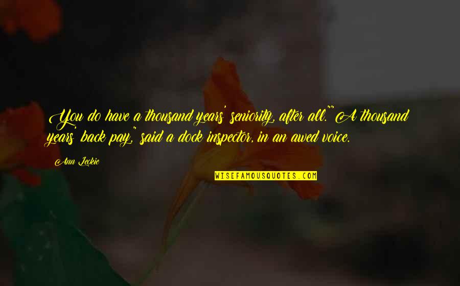 Apaisement Hahn Quotes By Ann Leckie: You do have a thousand years' seniority, after Apaisement Hahn Quotes By Ann Leckie: You do have a thousand years' seniority, after