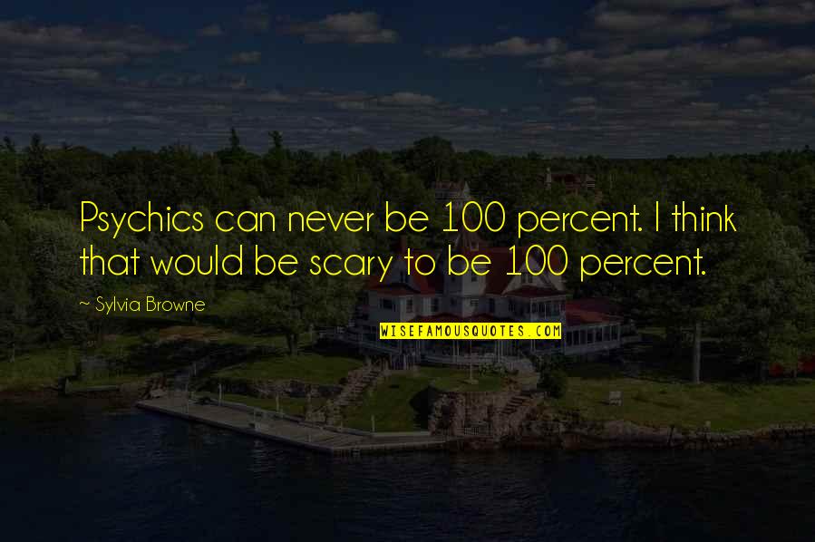 Apaiser Conjugaison Quotes By Sylvia Browne: Psychics can never be 100 percent. I think