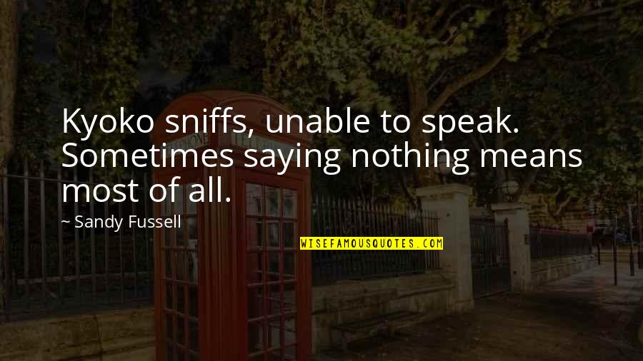 Apaiser Tubs Quotes By Sandy Fussell: Kyoko sniffs, unable to speak. Sometimes saying nothing