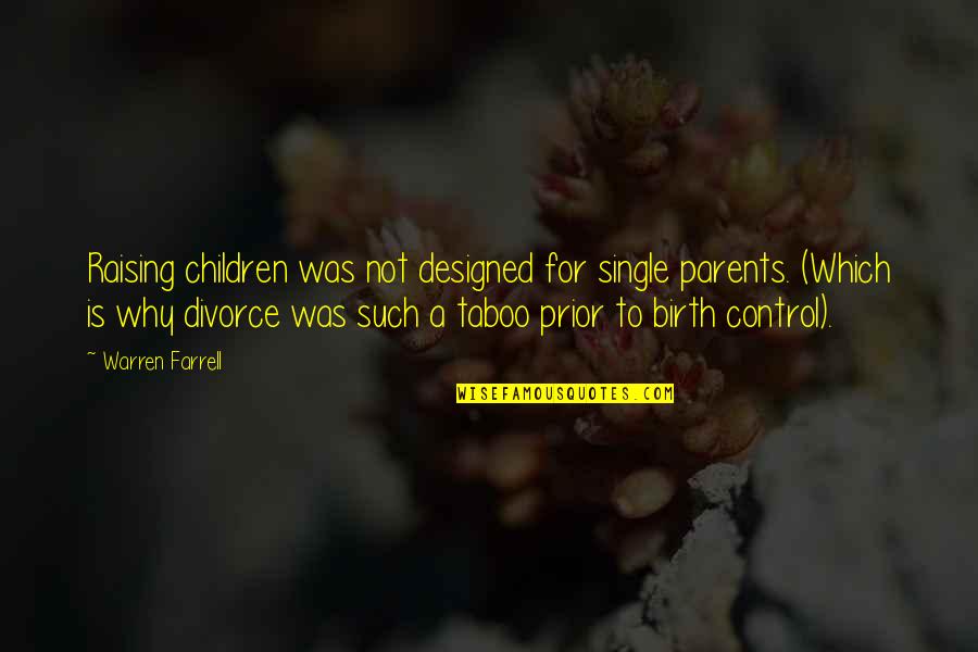 Apaiser Tubs Quotes By Warren Farrell: Raising children was not designed for single parents. Apaiser Tubs Quotes By Warren Farrell: Raising children was not designed for single parents.