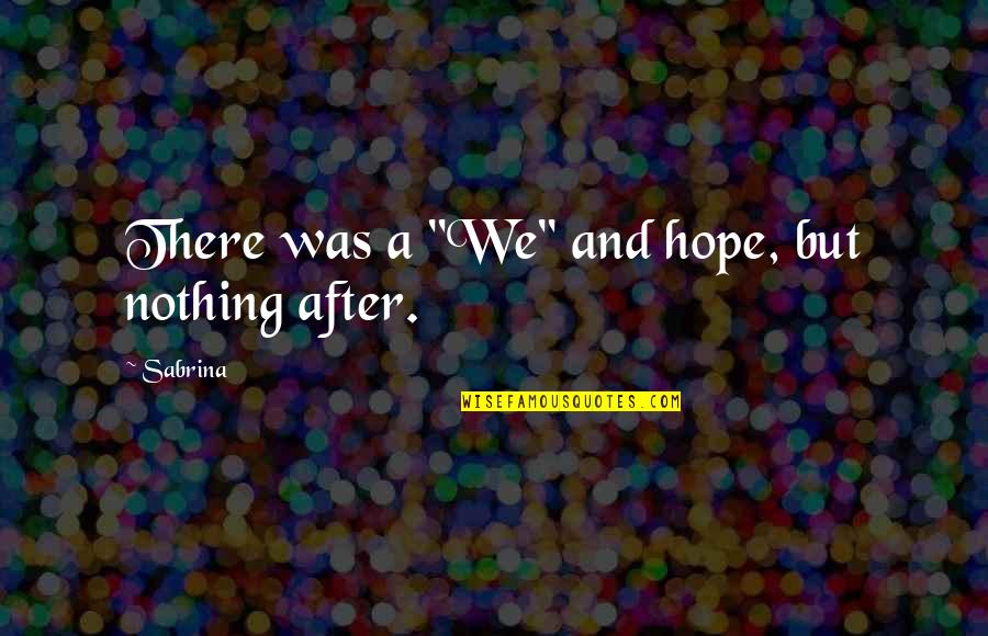Apaixonar Quotes By Sabrina: There was a "We" and hope, but nothing