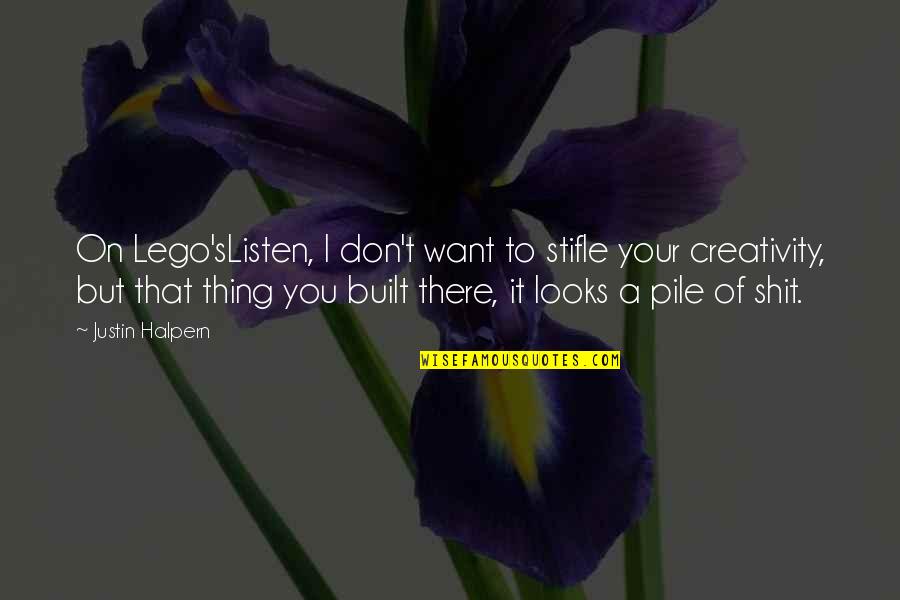 Apaka Quotes By Justin Halpern: On Lego'sListen, I don't want to stifle your Apaka Quotes By Justin Halpern: On Lego'sListen, I don't want to stifle your