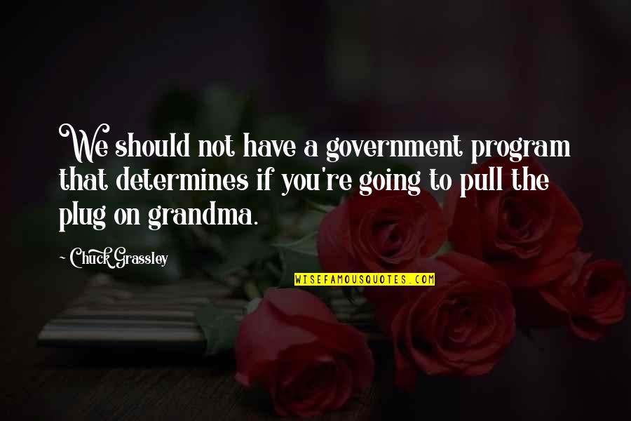 Apakah Covid Quotes By Chuck Grassley: We should not have a government program that Apakah Covid Quotes By Chuck Grassley: We should not have a government program that