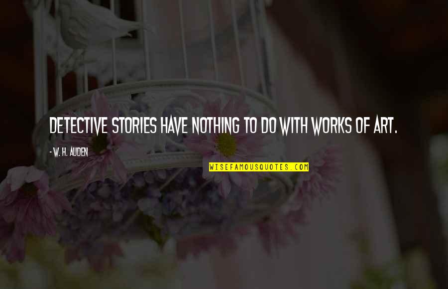 Apakah Covid Quotes By W. H. Auden: Detective stories have nothing to do with works Apakah Covid Quotes By W. H. Auden: Detective stories have nothing to do with works