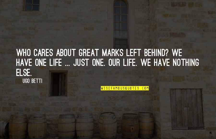 Apakah Itu Quotes By Ugo Betti: Who cares about great marks left behind? We