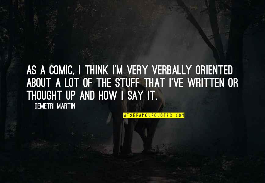 Apakah Konstitusi Quotes By Demetri Martin: As a comic, I think I'm very verbally Apakah Konstitusi Quotes By Demetri Martin: As a comic, I think I'm very verbally
