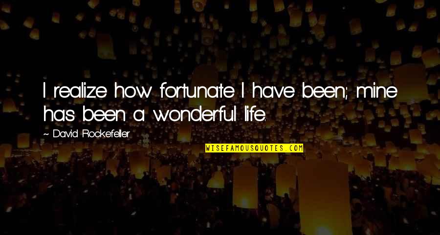 Apakah Quotes By David Rockefeller: I realize how fortunate I have been; mine